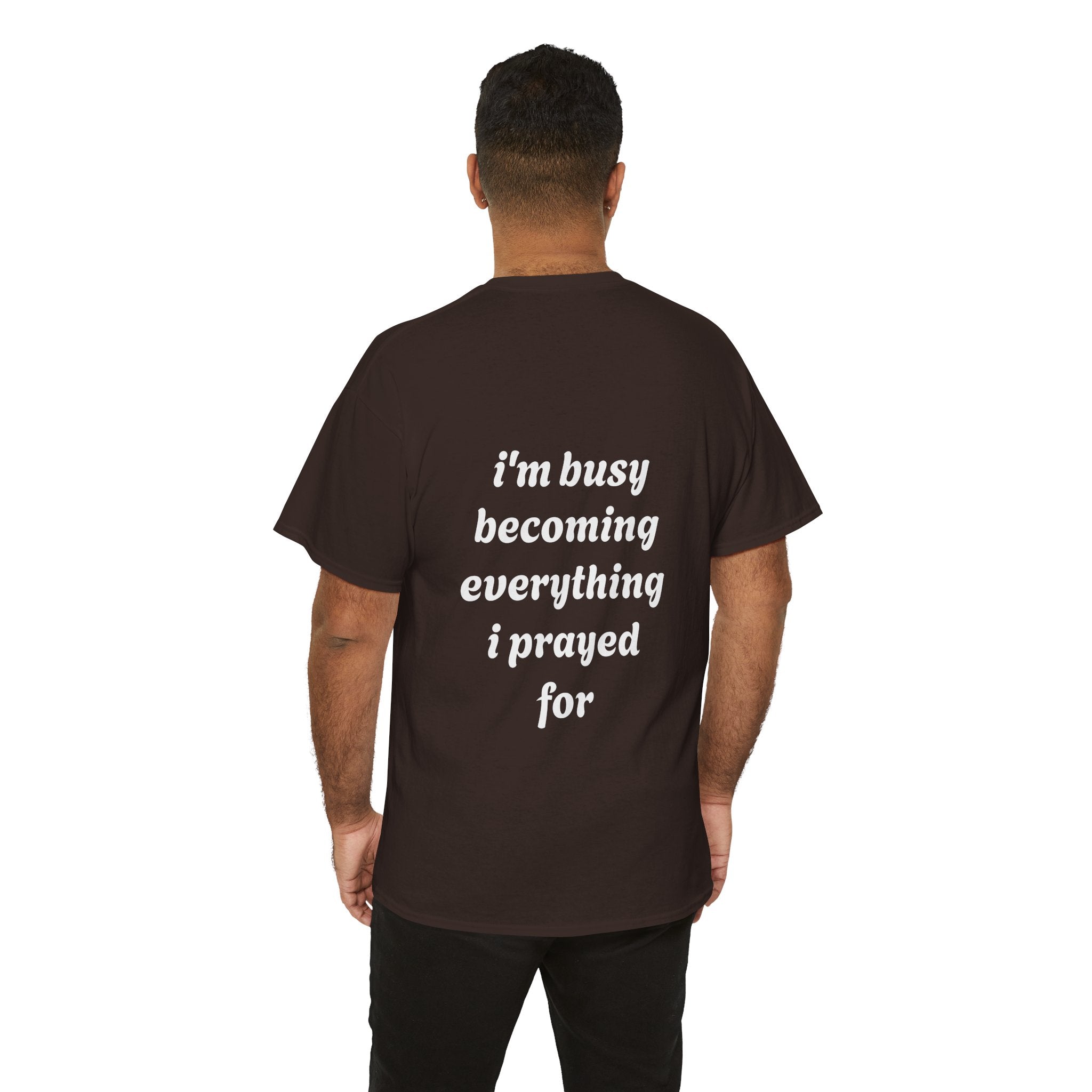 Inspirational Tee "I'm Busy Becoming Everything I Prayed For"