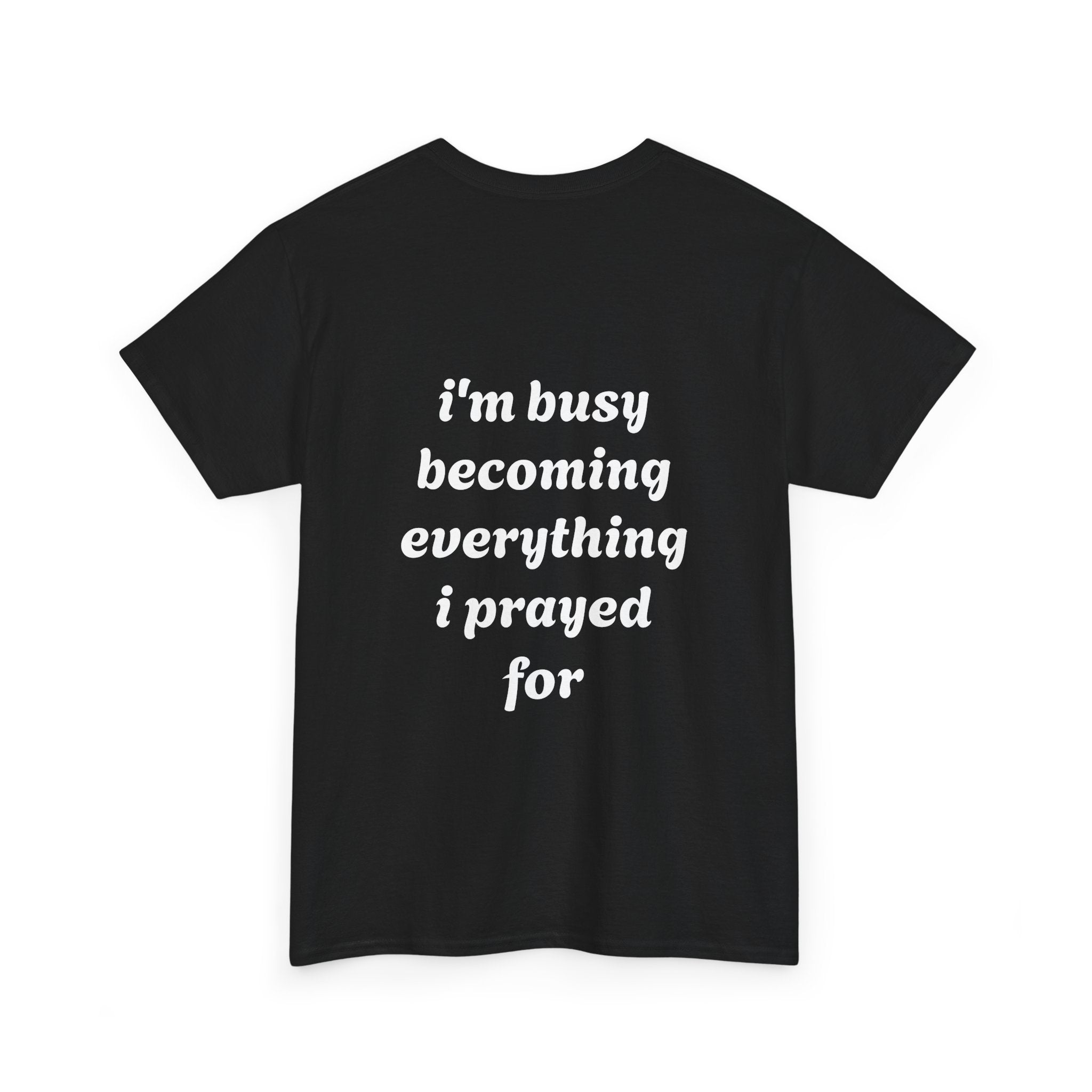 Inspirational Tee "I'm Busy Becoming Everything I Prayed For"