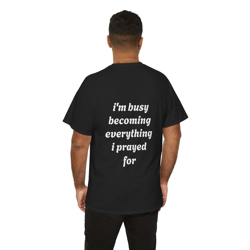 Inspirational Tee "I'm Busy Becoming Everything I Prayed For"