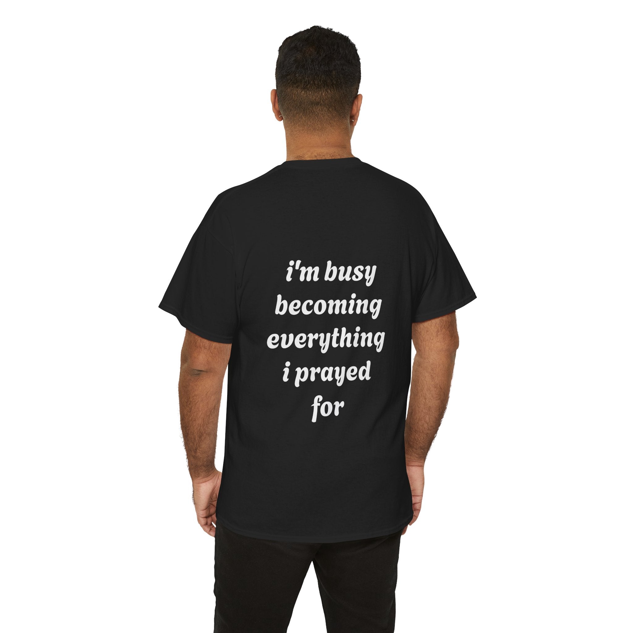 Inspirational Tee "I'm Busy Becoming Everything I Prayed For"